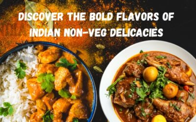 Discover the Bold Flavors of Indian Non-Veg Delicacies