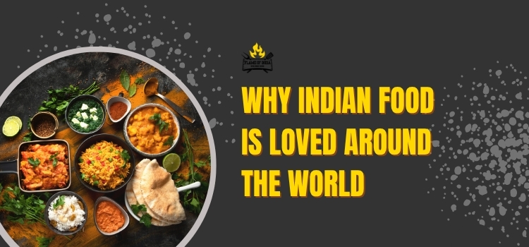Why Indian Food Is Loved Around the World